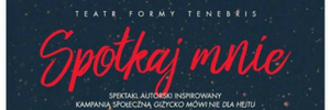 Premiera spektaklu Spotkaj mnie Teatru Formy Tenebris